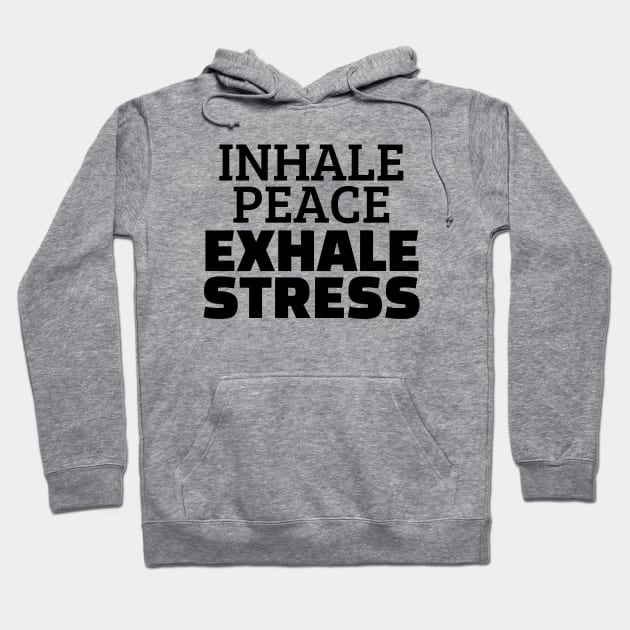 Inhale Peace Exhale Stress Hoodie by Texevod